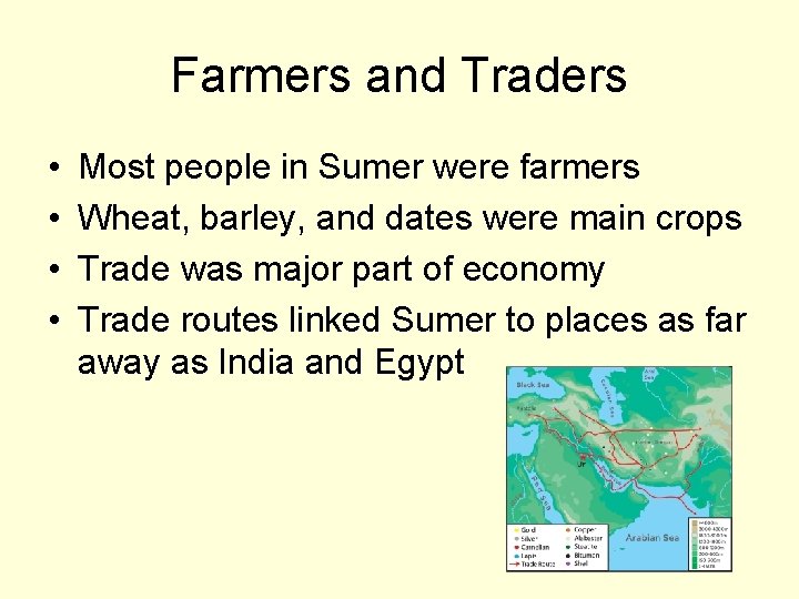 Farmers and Traders • • Most people in Sumer were farmers Wheat, barley, and