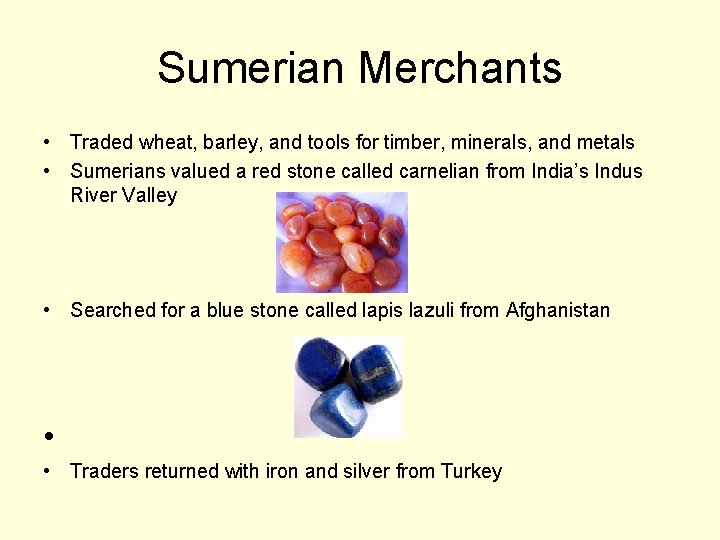 Sumerian Merchants • Traded wheat, barley, and tools for timber, minerals, and metals •