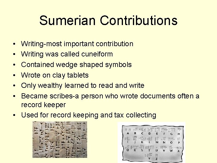 Sumerian Contributions • • • Writing-most important contribution Writing was called cuneiform Contained wedge