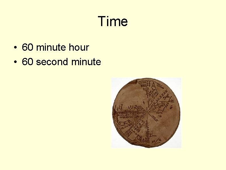 Time • 60 minute hour • 60 second minute 