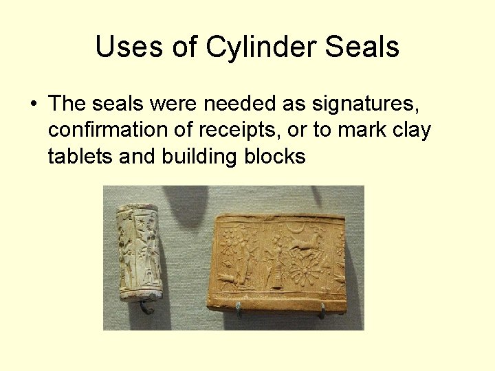 Uses of Cylinder Seals • The seals were needed as signatures, confirmation of receipts,