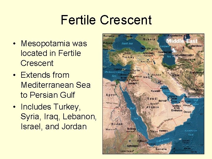 Fertile Crescent • Mesopotamia was located in Fertile Crescent • Extends from Mediterranean Sea