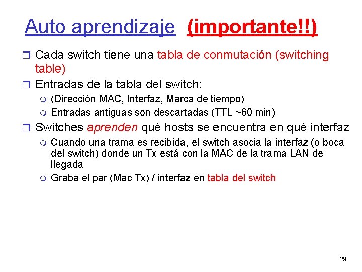 Auto aprendizaje (importante!!) Cada switch tiene una tabla de conmutación (switching table) Entradas de