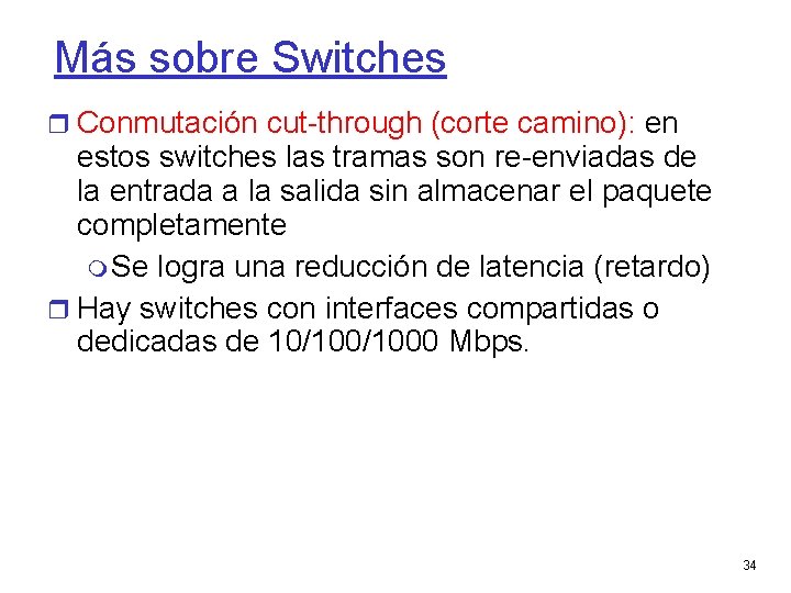 Más sobre Switches Conmutación cut-through (corte camino): en estos switches las tramas son re-enviadas