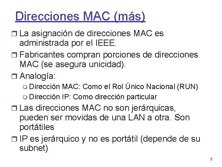 Direcciones MAC (más) La asignación de direcciones MAC es administrada por el IEEE. Fabricantes