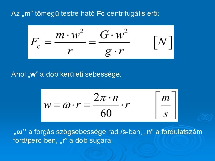 Az „m” tömegű testre ható Fc centrifugális erő: Ahol „w” a dob kerületi sebessége: