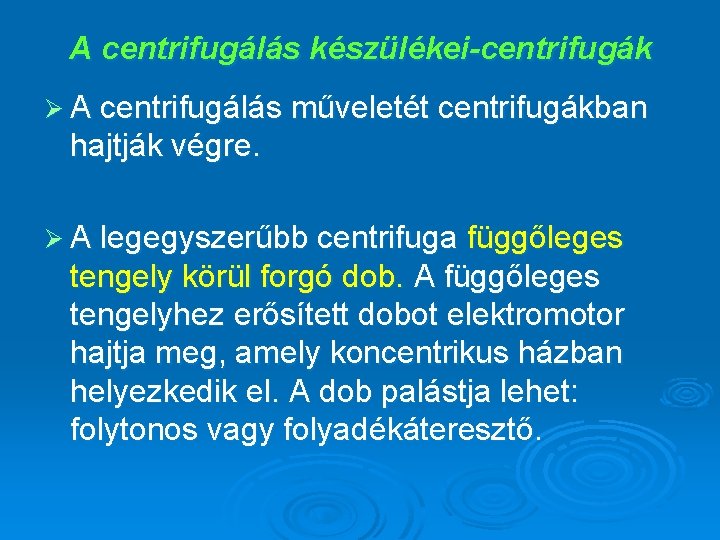 A centrifugálás készülékei-centrifugák Ø A centrifugálás műveletét centrifugákban hajtják végre. Ø A legegyszerűbb centrifuga