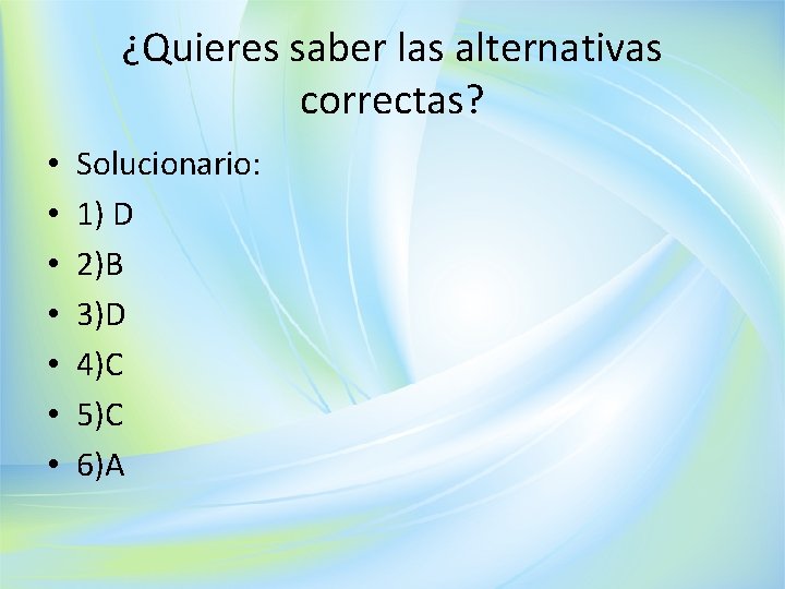 ¿Quieres saber las alternativas correctas? • • Solucionario: 1) D 2)B 3)D 4)C 5)C