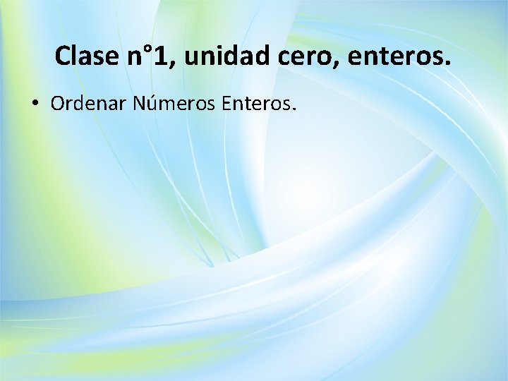 Clase n° 1, unidad cero, enteros. • Ordenar Números Enteros. 