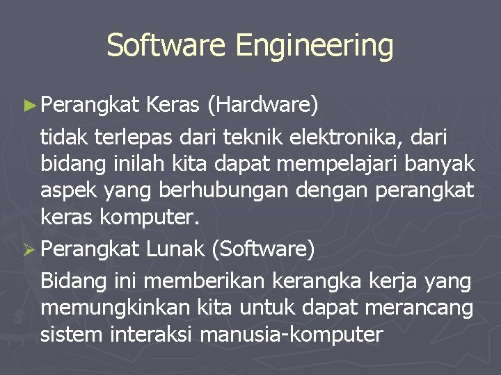 Software Engineering ► Perangkat Keras (Hardware) tidak terlepas dari teknik elektronika, dari bidang inilah