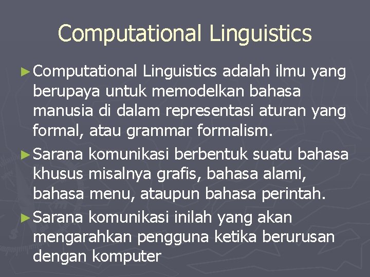 Computational Linguistics ► Computational Linguistics adalah ilmu yang berupaya untuk memodelkan bahasa manusia di