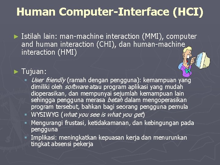 Human Computer-Interface (HCI) ► Istilah lain: man-machine interaction (MMI), computer and human interaction (CHI),