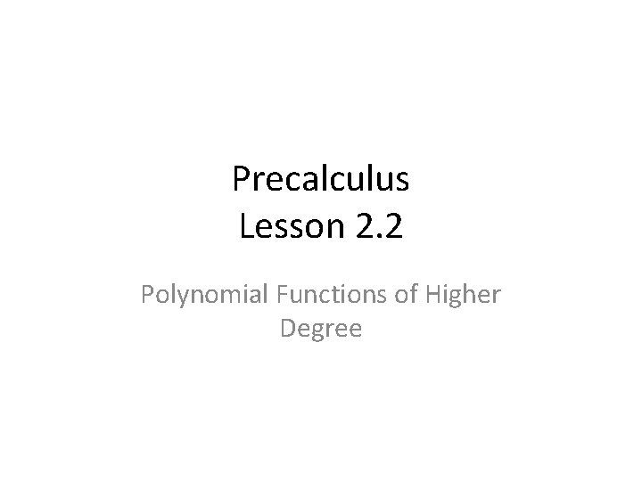 Precalculus Lesson 2. 2 Polynomial Functions of Higher Degree 