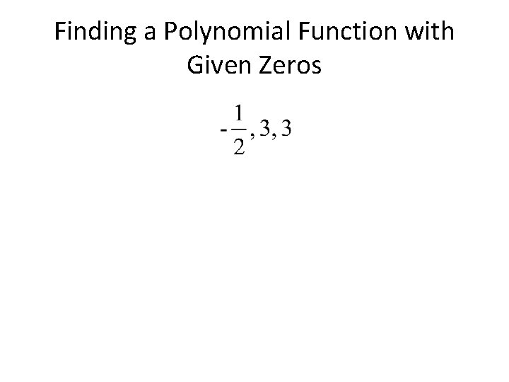 Finding a Polynomial Function with Given Zeros 