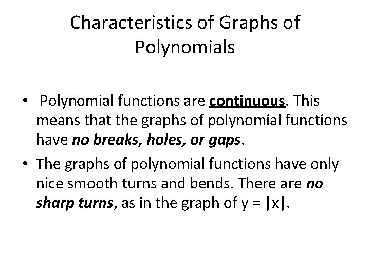 Characteristics of Graphs of Polynomials • Polynomial functions are continuous. This means that the