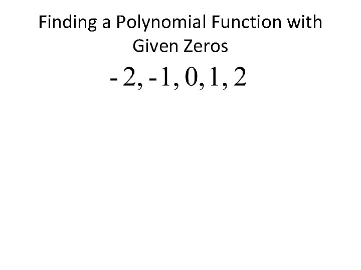 Finding a Polynomial Function with Given Zeros 