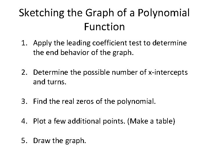 Sketching the Graph of a Polynomial Function 1. Apply the leading coefficient test to