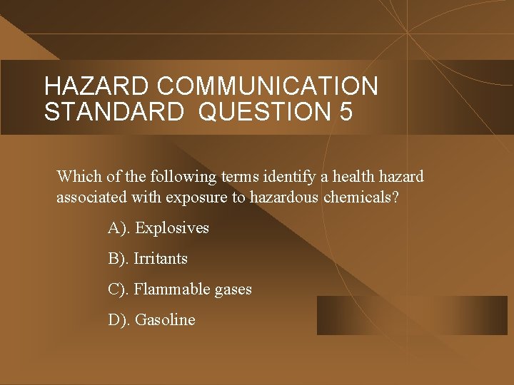 HAZARD COMMUNICATION STANDARD QUESTION 5 Which of the following terms identify a health hazard