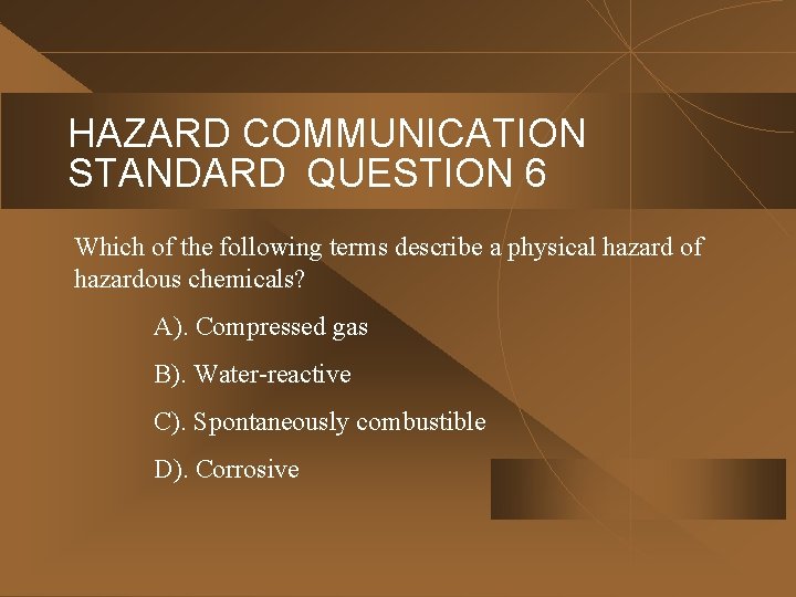 HAZARD COMMUNICATION STANDARD QUESTION 6 Which of the following terms describe a physical hazard