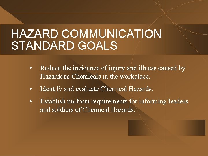 HAZARD COMMUNICATION STANDARD GOALS • Reduce the incidence of injury and illness caused by