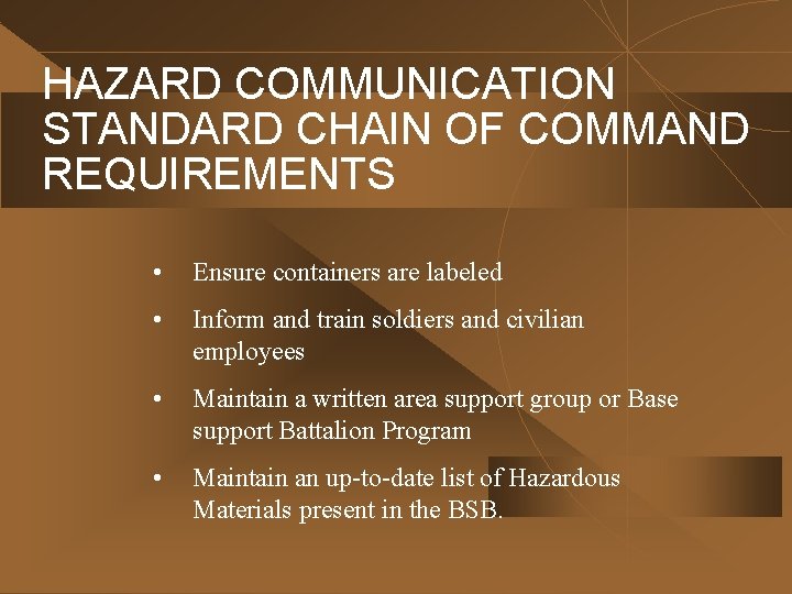 HAZARD COMMUNICATION STANDARD CHAIN OF COMMAND REQUIREMENTS • Ensure containers are labeled • Inform
