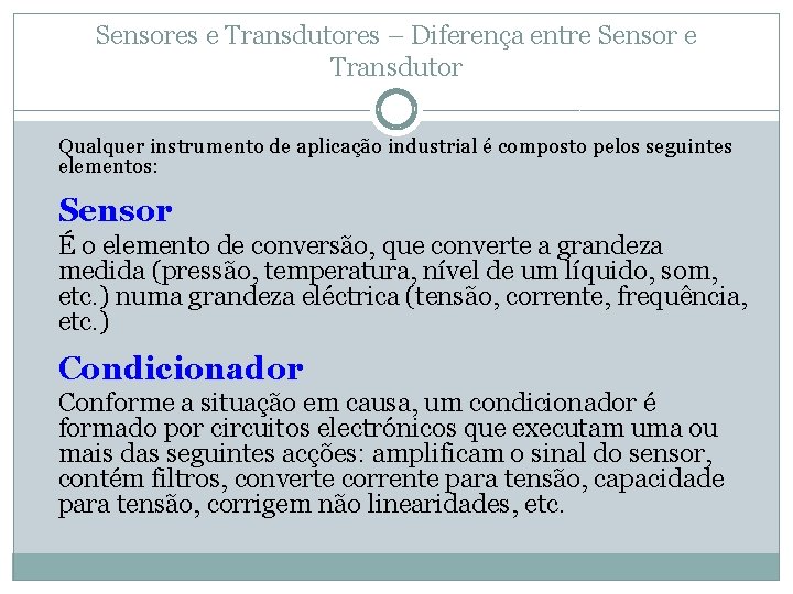 Sensores e Transdutores – Diferença entre Sensor e Transdutor Qualquer instrumento de aplicação industrial