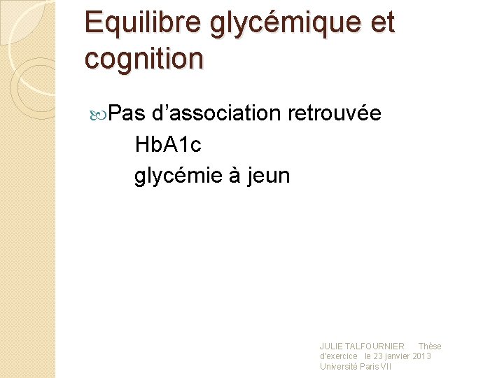 Equilibre glycémique et cognition Pas d’association retrouvée Hb. A 1 c glycémie à jeun
