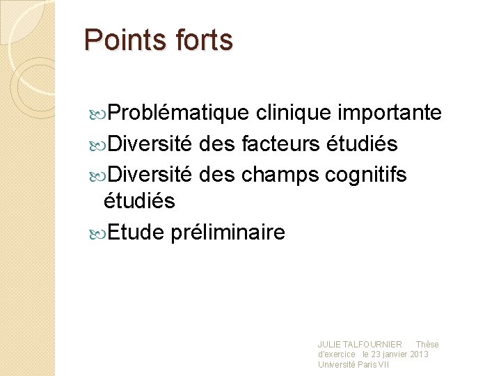 Points forts Problématique clinique importante Diversité des facteurs étudiés Diversité des champs cognitifs étudiés