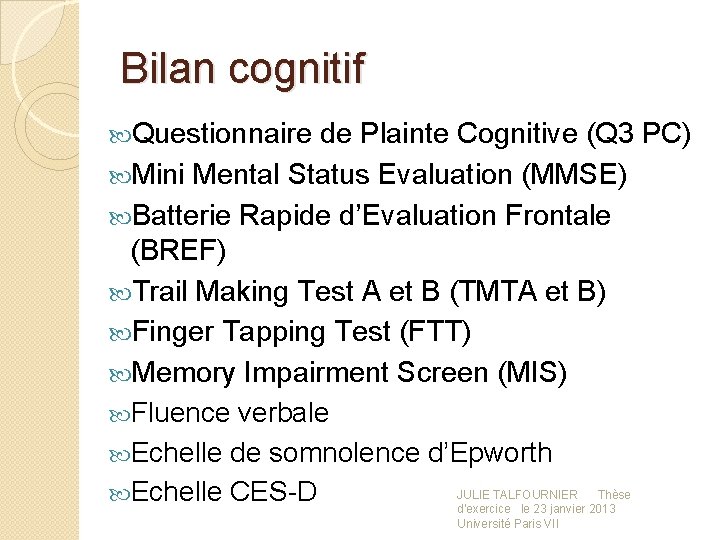 Bilan cognitif Questionnaire de Plainte Cognitive (Q 3 PC) Mini Mental Status Evaluation (MMSE)