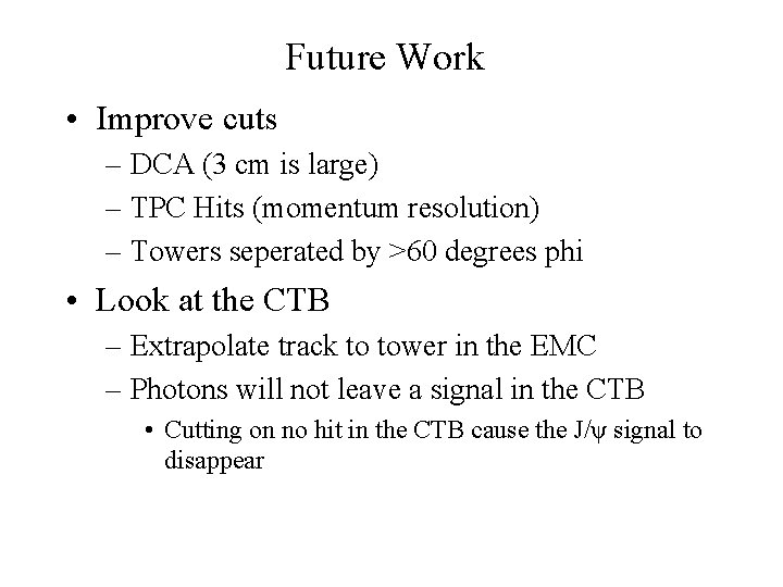 Future Work • Improve cuts – DCA (3 cm is large) – TPC Hits