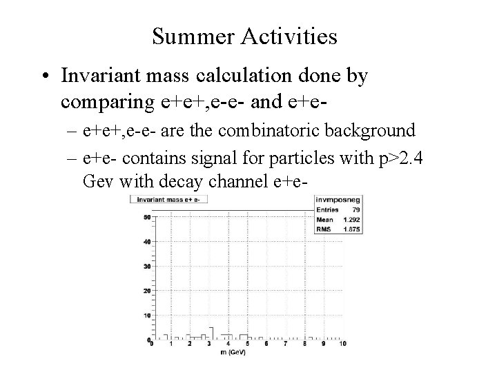 Summer Activities • Invariant mass calculation done by comparing e+e+, e-e- and e+e– e+e+,