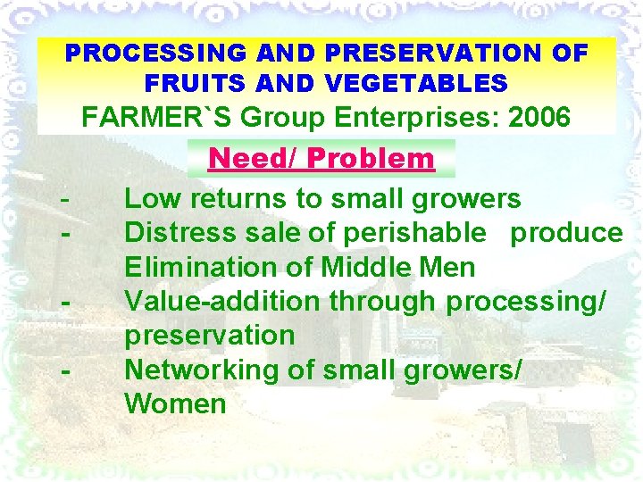 PROCESSING AND PRESERVATION OF FRUITS AND VEGETABLES - FARMER`S Group Enterprises: 2006 Need/ Problem