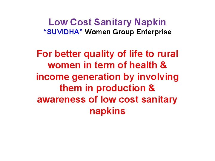 Low Cost Sanitary Napkin “SUVIDHA” Women Group Enterprise For better quality of life to