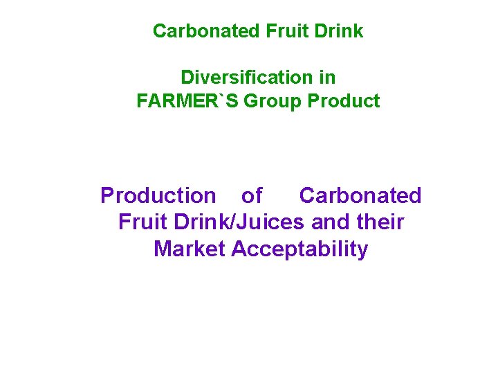 Carbonated Fruit Drink Diversification in FARMER`S Group Production of Carbonated Fruit Drink/Juices and their