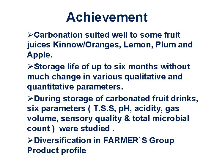 Achievement ØCarbonation suited well to some fruit juices Kinnow/Oranges, Lemon, Plum and Apple. ØStorage