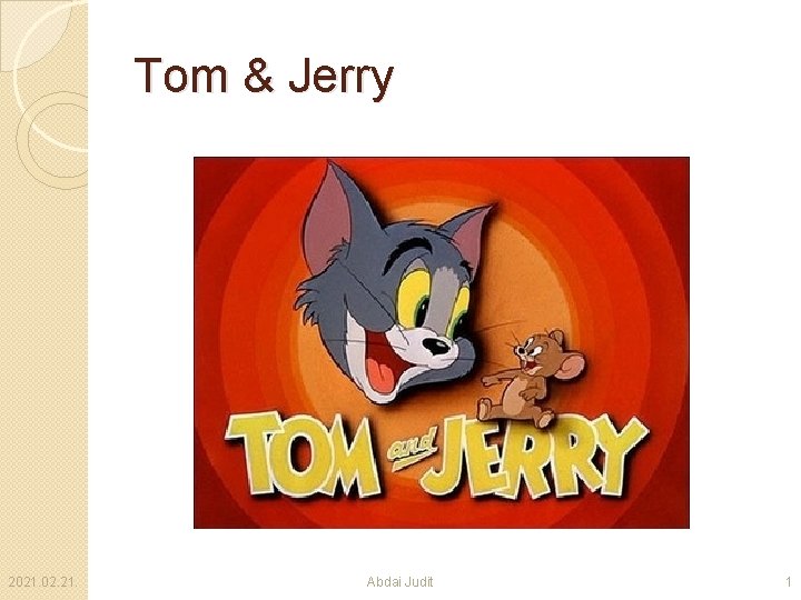 Tom & Jerry 2021. 02. 21. Abdai Judit 1 