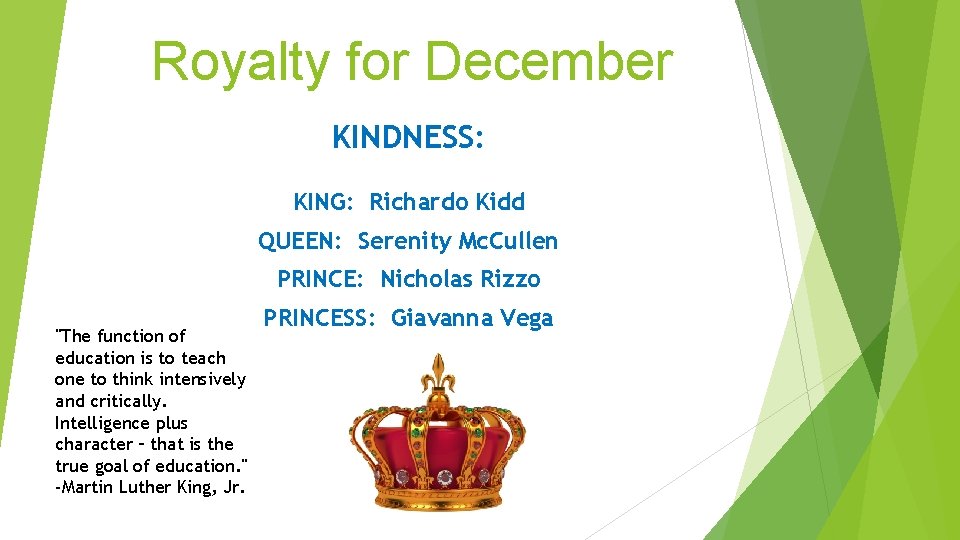 Royalty for December KINDNESS: KING: Richardo Kidd QUEEN: Serenity Mc. Cullen PRINCE: Nicholas Rizzo