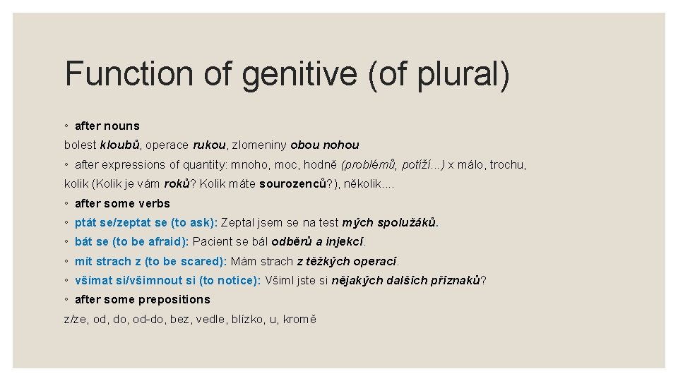 Function of genitive (of plural) ◦ after nouns bolest kloubů, operace rukou, zlomeniny obou