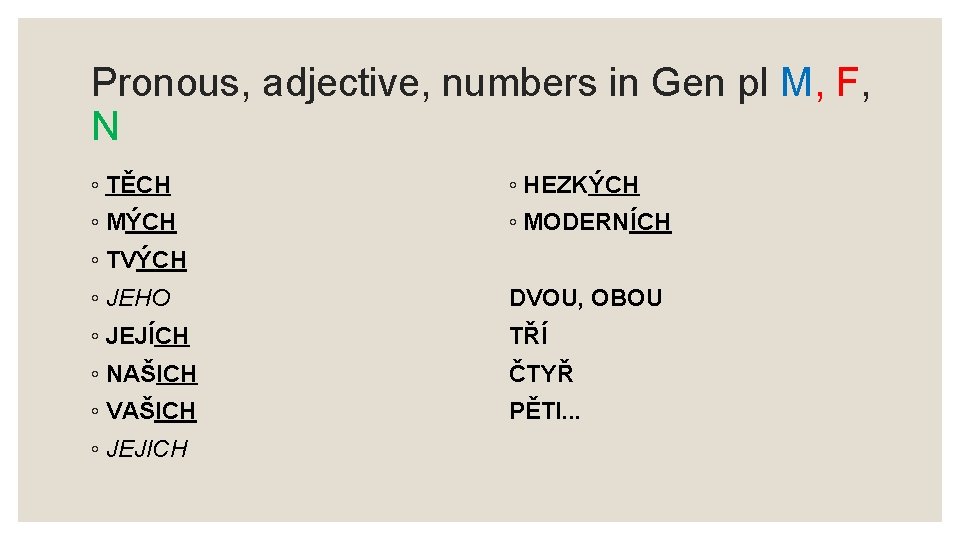 Pronous, adjective, numbers in Gen pl M, F, N ◦ TĚCH ◦ HEZKÝCH ◦