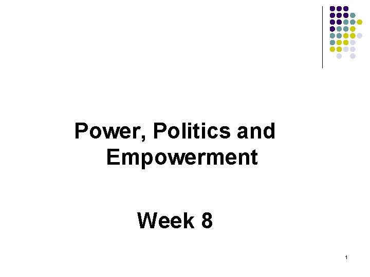 Power, Politics and Empowerment Week 8 1 