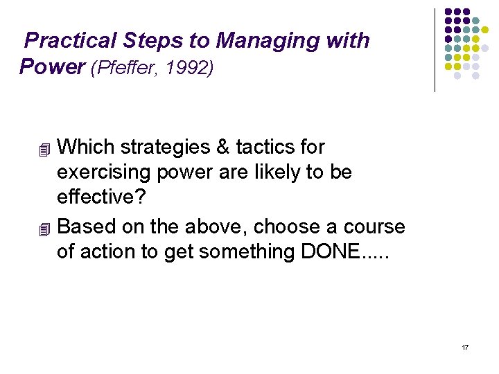 Practical Steps to Managing with Power (Pfeffer, 1992) Which strategies & tactics for exercising