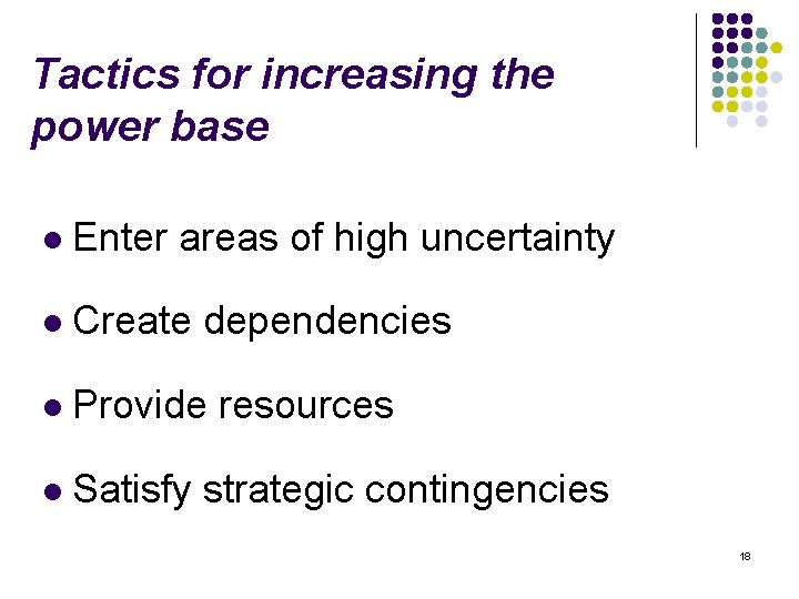 Tactics for increasing the power base l Enter areas of high uncertainty l Create