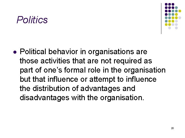 Politics l Political behavior in organisations are those activities that are not required as