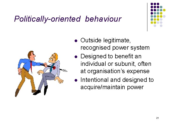 Politically-oriented behaviour l l l Outside legitimate, recognised power system Designed to benefit an