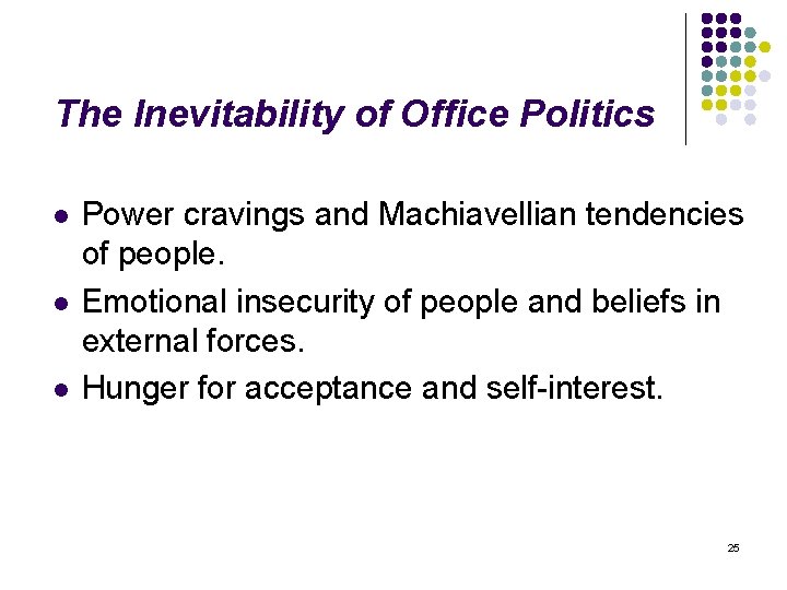 The Inevitability of Office Politics l l l Power cravings and Machiavellian tendencies of