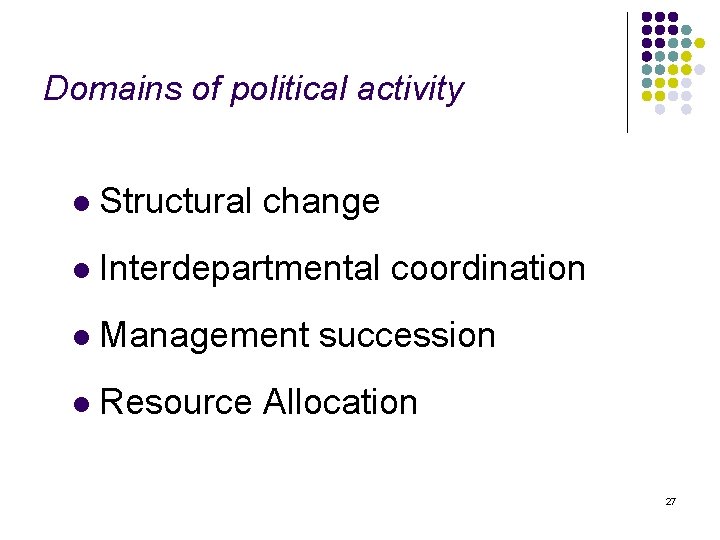 Domains of political activity l Structural change l Interdepartmental coordination l Management succession l