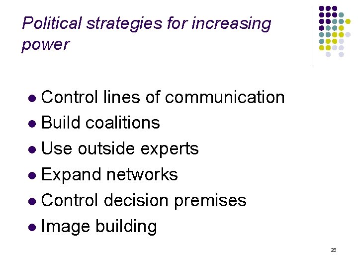 Political strategies for increasing power Control lines of communication l Build coalitions l Use
