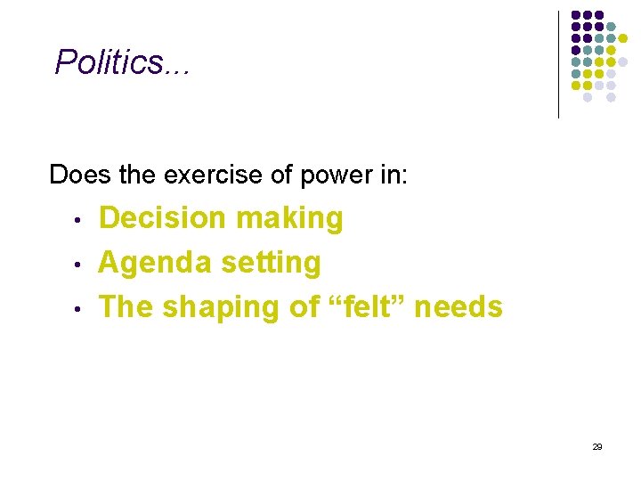Politics. . . Does the exercise of power in: • • • Decision making