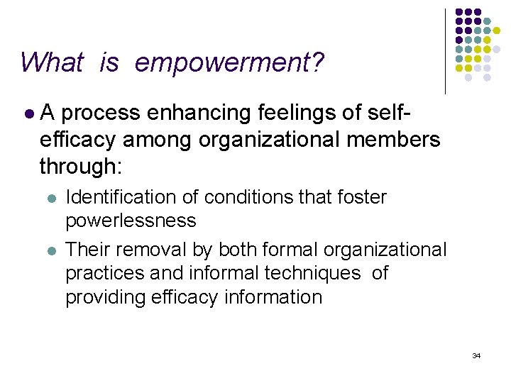 What is empowerment? l. A process enhancing feelings of selfefficacy among organizational members through: