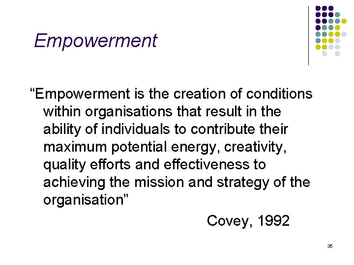 Empowerment “Empowerment is the creation of conditions within organisations that result in the ability